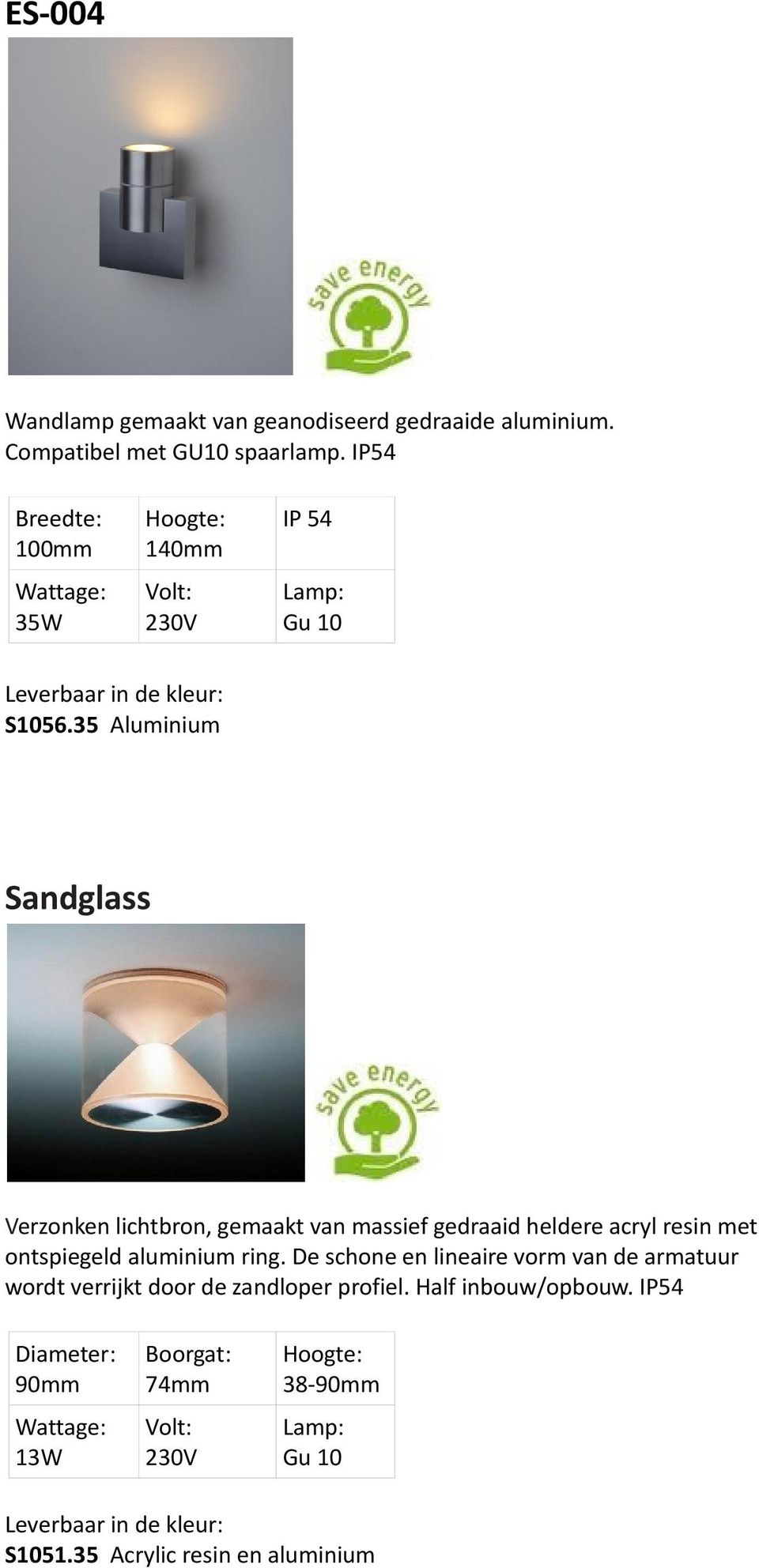 35 Aluminium Sandglass Verzonken lichtbron, gemaakt van massief gedraaid heldere acryl resin met