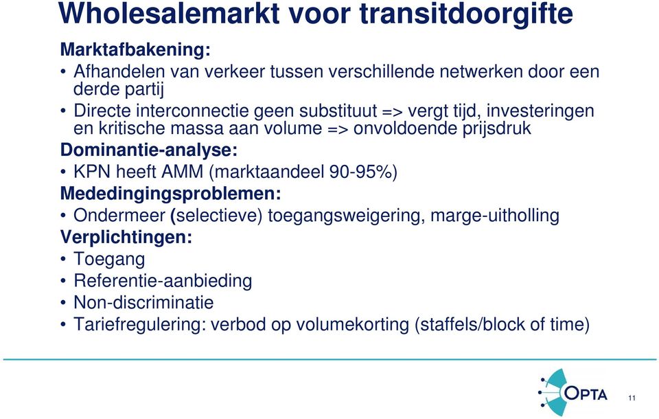 Dominantie-analyse: KPN heeft AMM (marktaandeel 90-95%) Mededingingsproblemen: Ondermeer (selectieve) toegangsweigering,