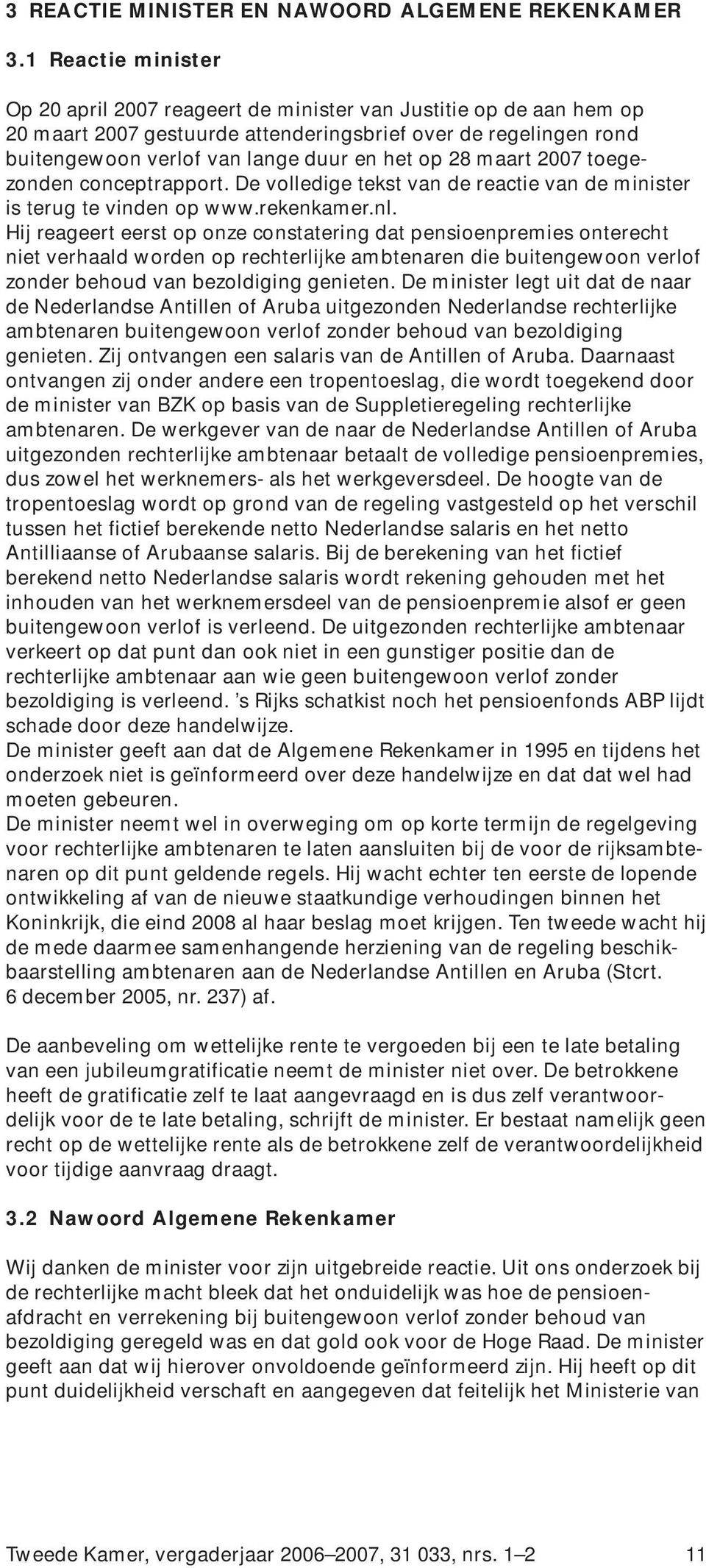 28 maart 2007 toegezonden conceptrapport. De volledige tekst van de reactie van de minister is terug te vinden op www.rekenkamer.nl.