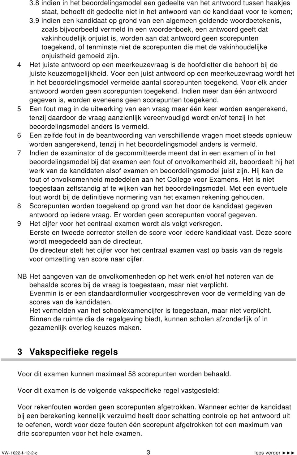 scorepunten toegekend, of tenminste niet de scorepunten die met de vakinhoudelijke onjuistheid gemoeid zijn.