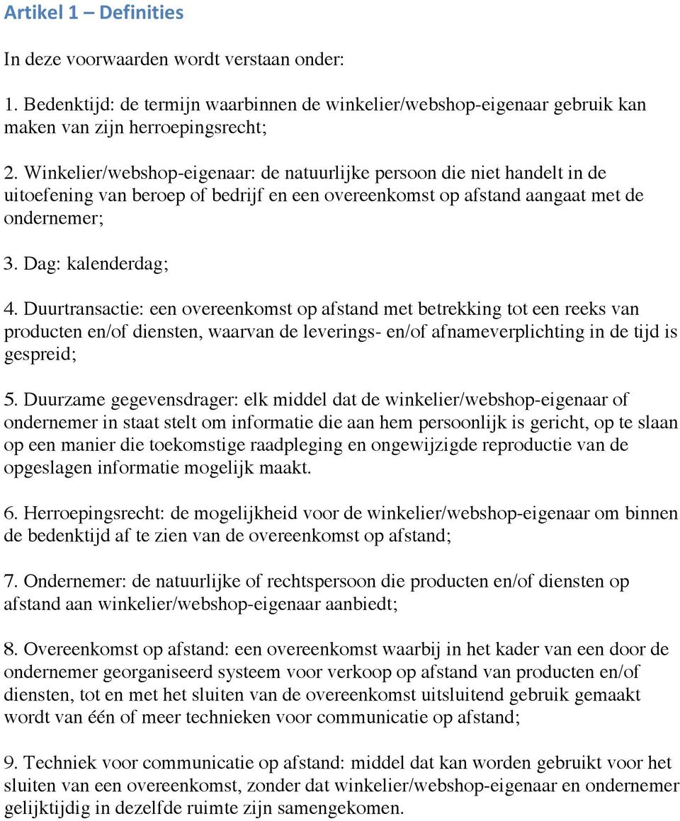 Duurtransactie: een overeenkomst op afstand met betrekking tot een reeks van producten en/of diensten, waarvan de leverings- en/of afnameverplichting in de tijd is gespreid; 5.