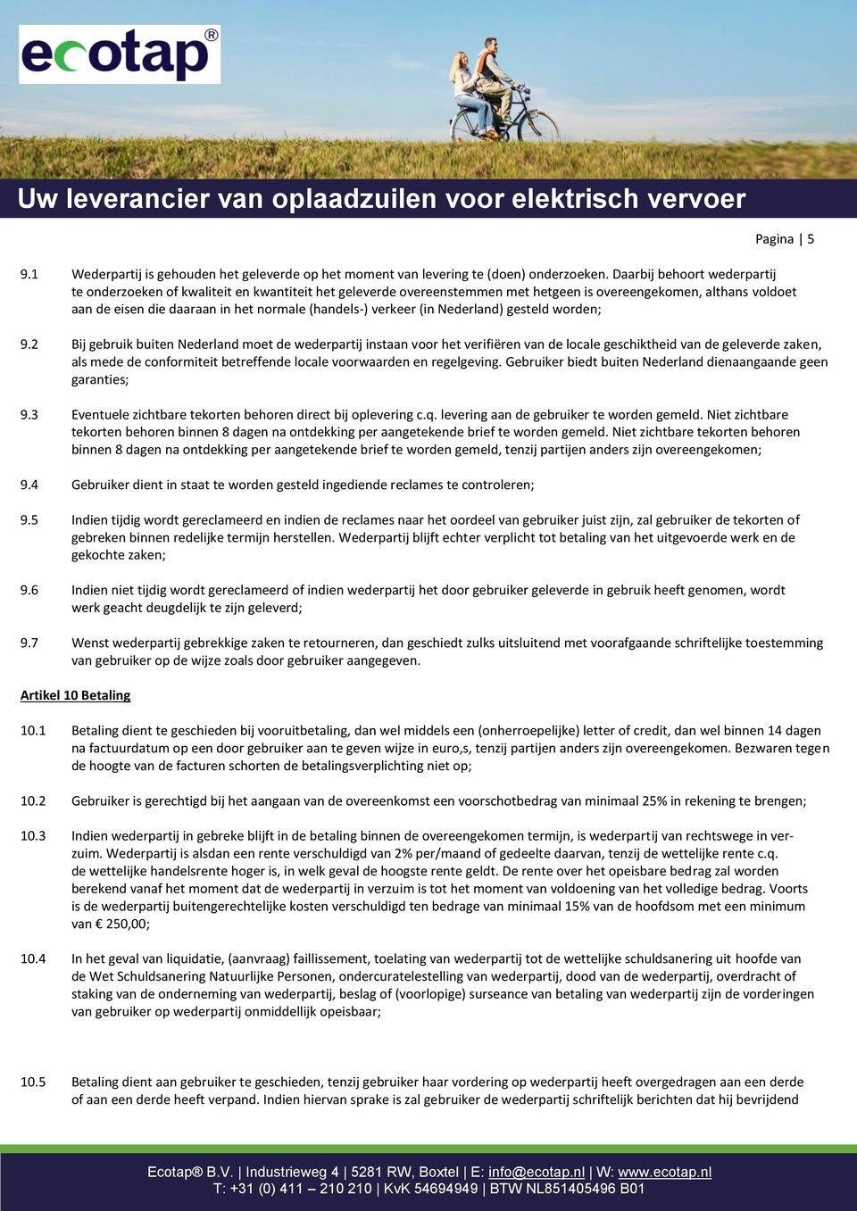 verkeer (in Nederland) gesteld worden; 9.