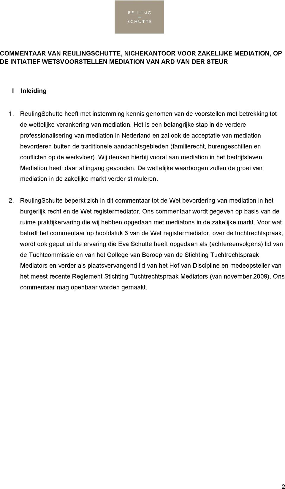 Het is een belangrijke stap in de verdere professionalisering van mediation in Nederland en zal ook de acceptatie van mediation bevorderen buiten de traditionele aandachtsgebieden (familierecht,