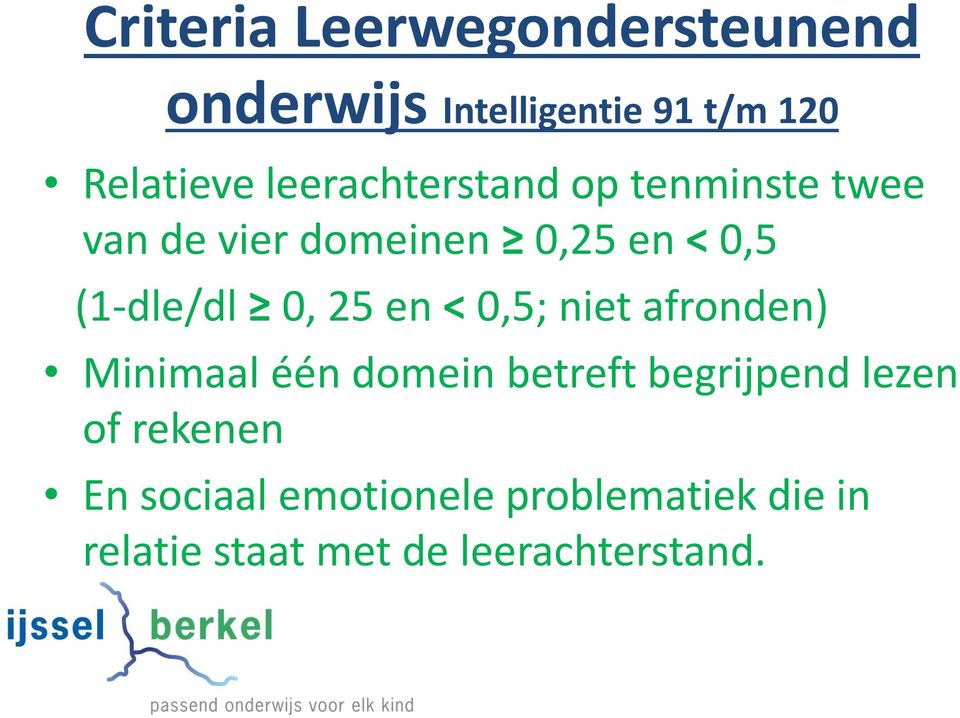 0, 25 en < 0,5; niet afronden) Minimaal één domein betreft begrijpend lezen of