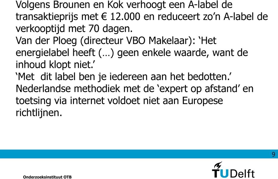 Van der Ploeg (directeur VBO Makelaar): Het energielabel heeft ( ) geen enkele waarde, want de