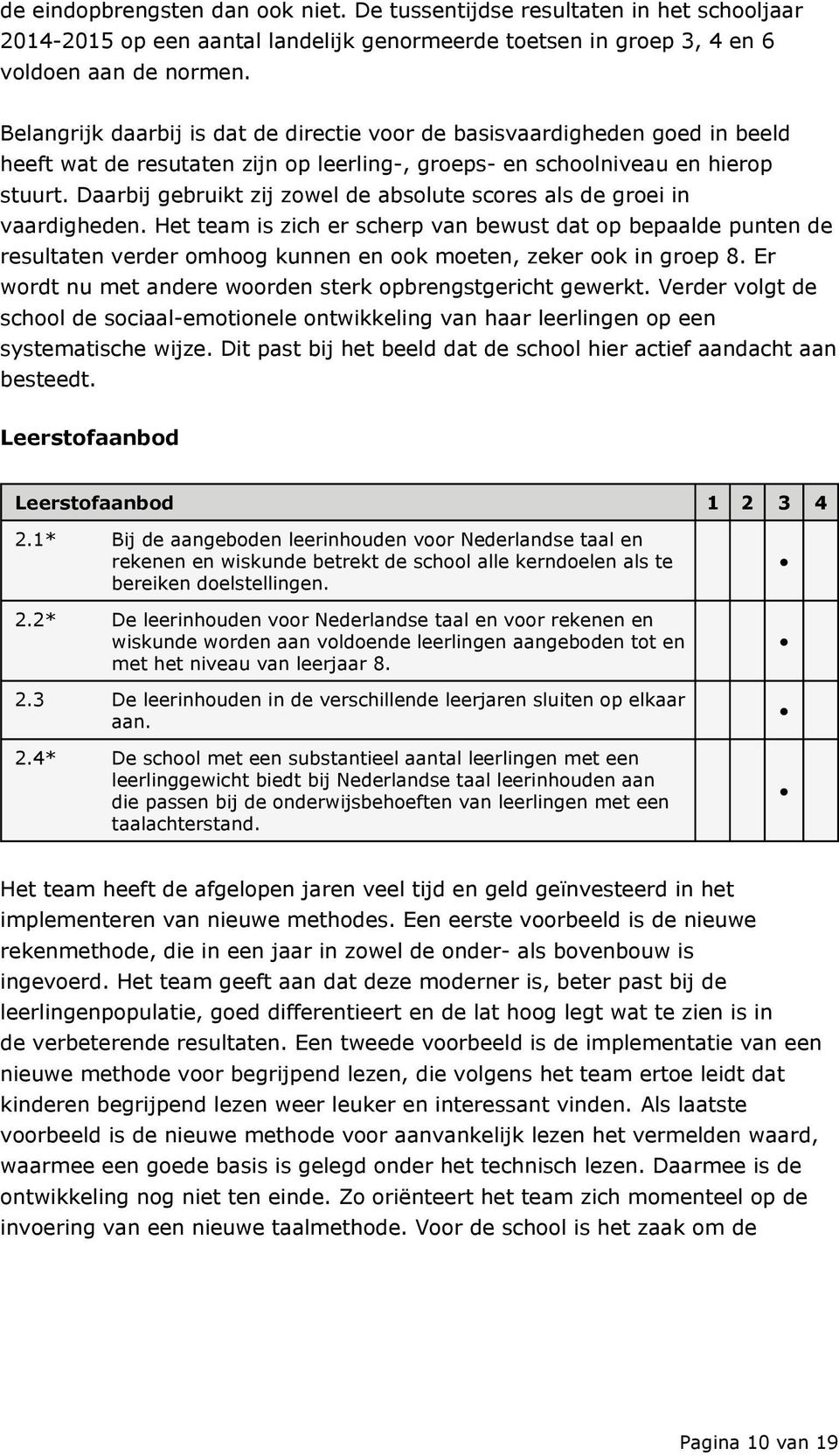 Daarbij gebruikt zij zowel de absolute scores als de groei in vaardigheden.