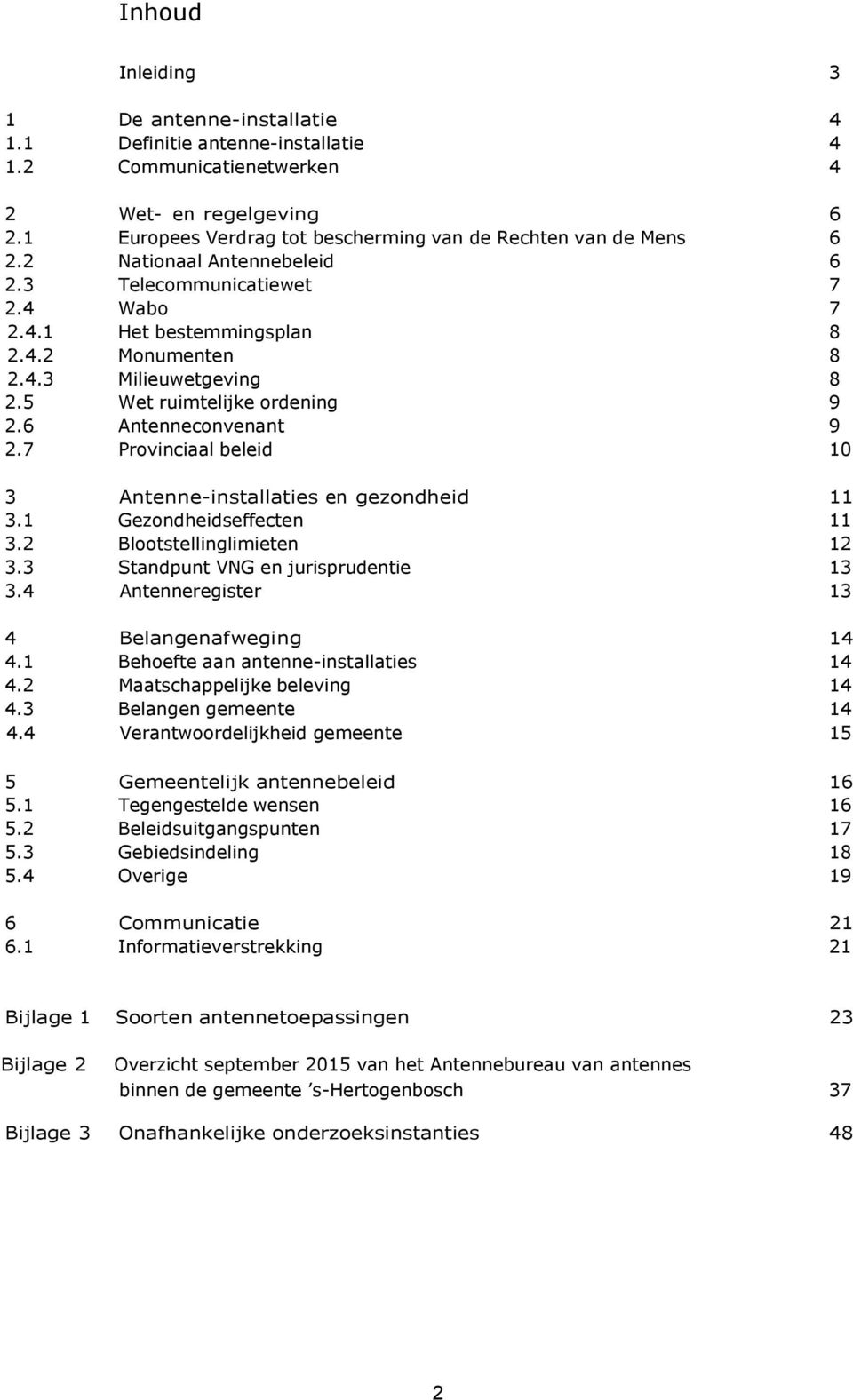 5 Wet ruimtelijke ordening 9 2.6 Antenneconvenant 9 2.7 Provinciaal beleid 10 3 Antenne-installaties en gezondheid 11 3.1 Gezondheidseffecten 11 3.2 Blootstellinglimieten 12 3.