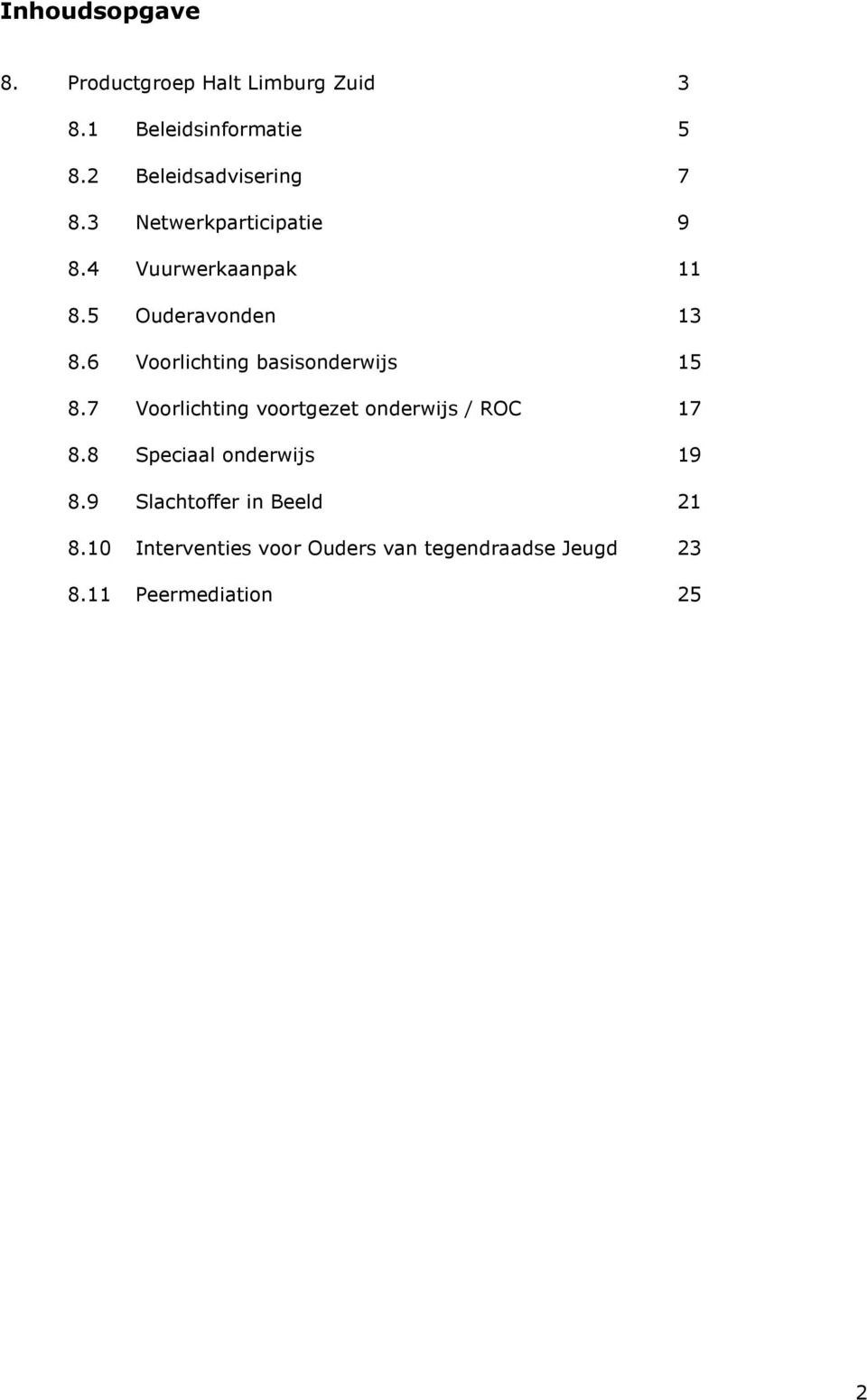 6 Voorlichting basisonderwijs 15 8.7 Voorlichting voortgezet onderwijs / ROC 17 8.