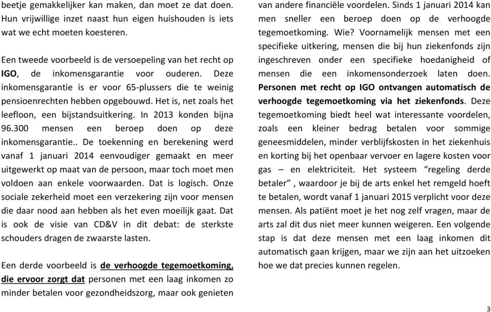 Het is, net zoals het leefloon, een bijstandsuitkering. In 2013 konden bijna 96.300 mensen een beroep doen op deze inkomensgarantie.