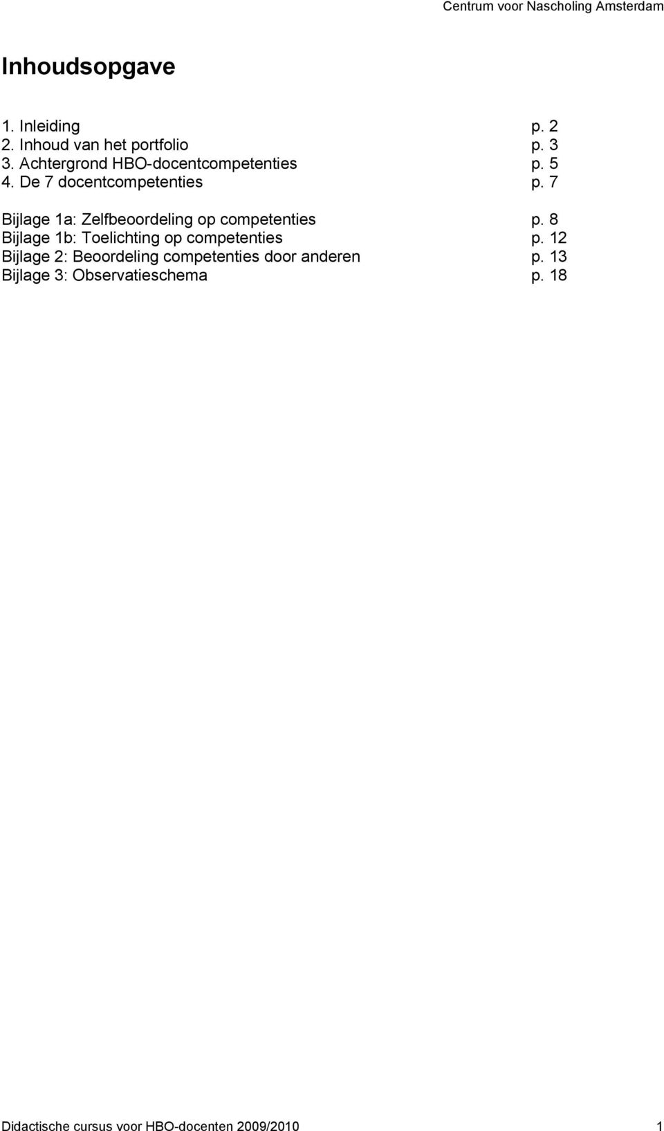 7 Bijlage 1a: Zelfbeoordeling op competenties p. 8 Bijlage 1b: Toelichting op competenties p.