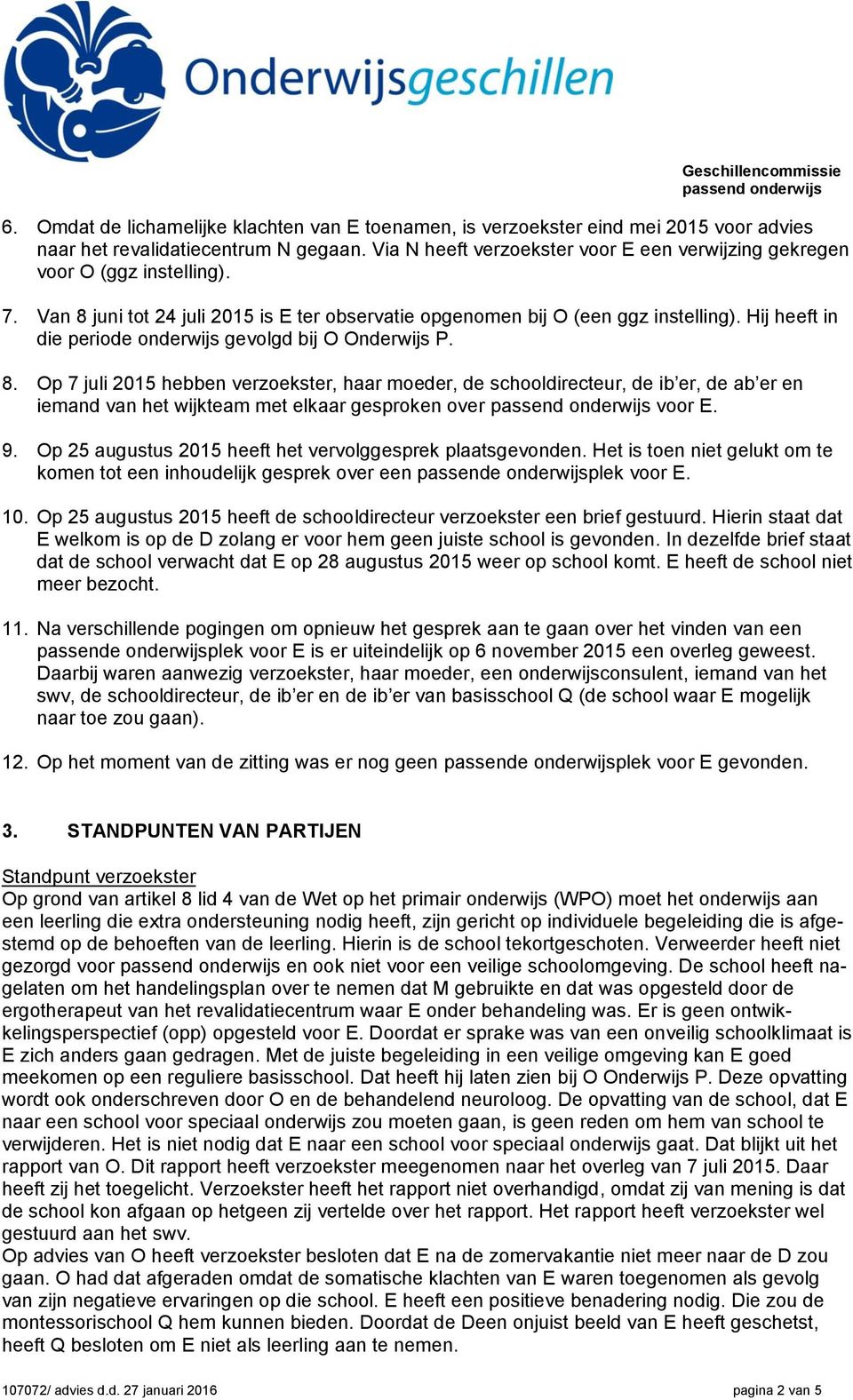 Hij heeft in die periode onderwijs gevolgd bij O Onderwijs P. 8.