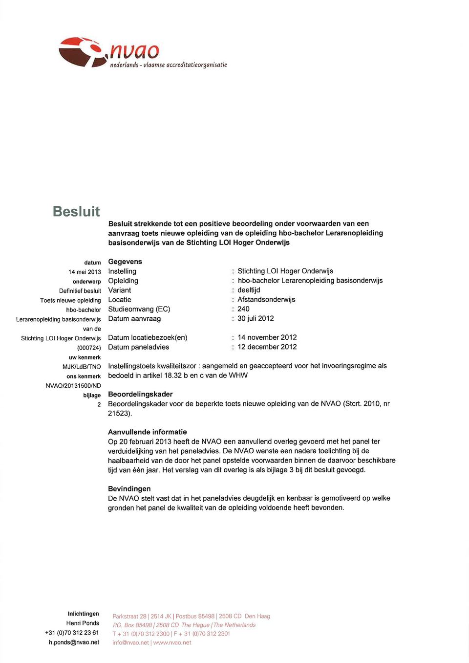 van de St chting LOI Hoger Onderwijs (0oo724) uw kenmerk MJIILdB/TNO ons kenmerk NVAO/2o1 31 500/ND bijlage 2 Gegevens lnstelling Opleiding Variant Locatie Studieomvang (EC) Datum aanvraag Datum