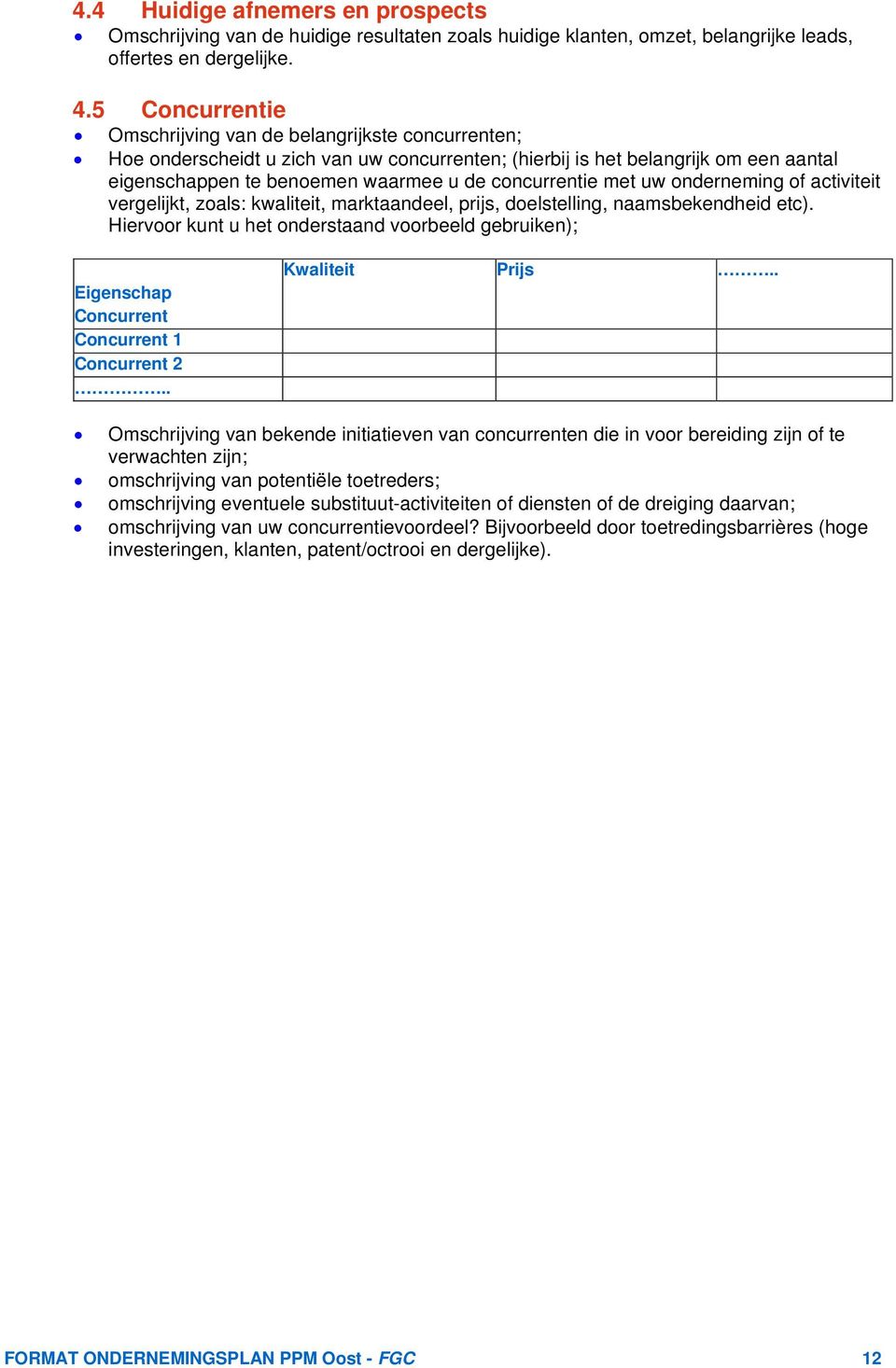 concurrentie met uw onderneming of activiteit vergelijkt, zoals: kwaliteit, marktaandeel, prijs, doelstelling, naamsbekendheid etc).