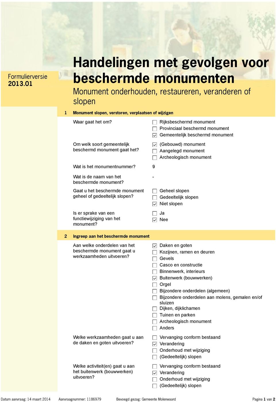 Rijksbeschermd monument Provinciaal beschermd monument Gemeentelijk beschermd monument (Gebouwd) monument Aangelegd monument Archeologisch monument Wat is het monumentnummer?