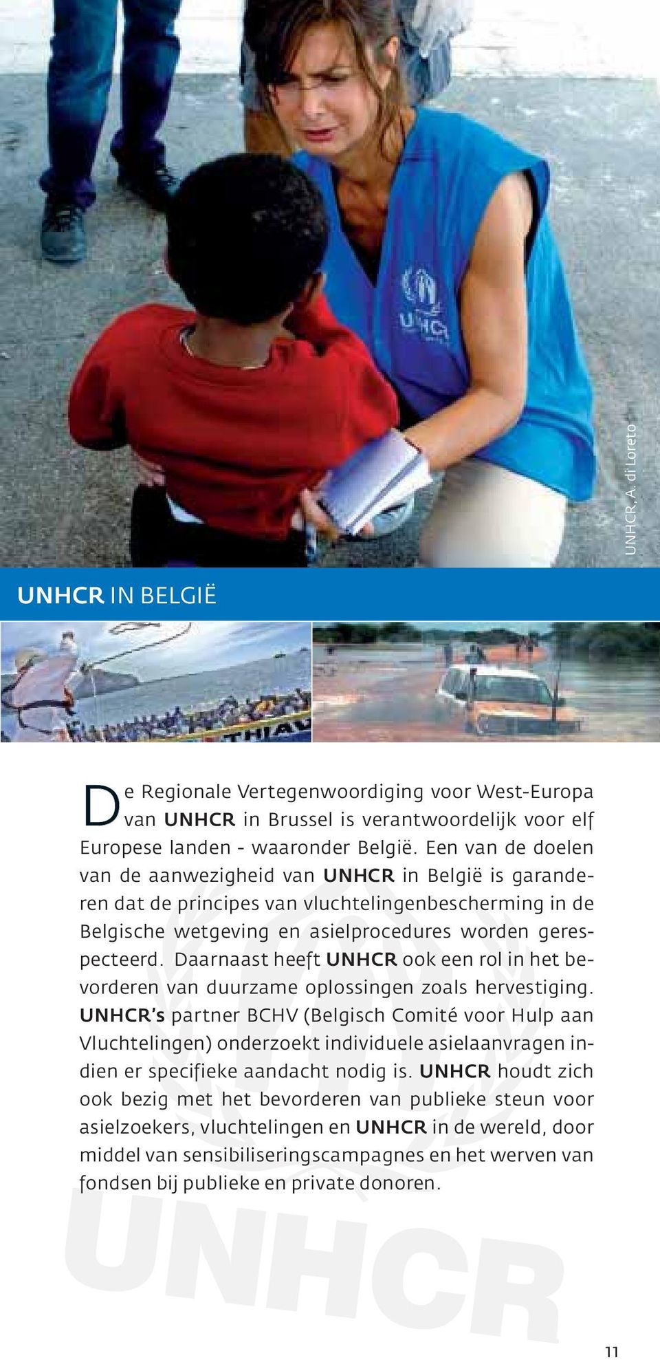 Daarnaast heeft UNHCR ook een rol in het bevorderen van duurzame oplossingen zoals hervestiging.
