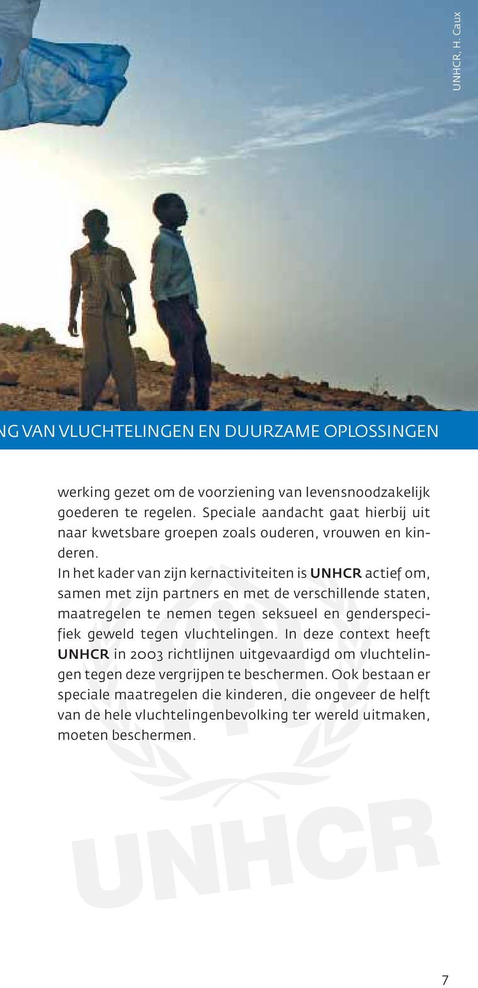 In het kader van zijn kernactiviteiten is UNHCR actief om, samen met zijn partners en met de verschillende staten, maatregelen te nemen tegen seksueel en genderspecifiek