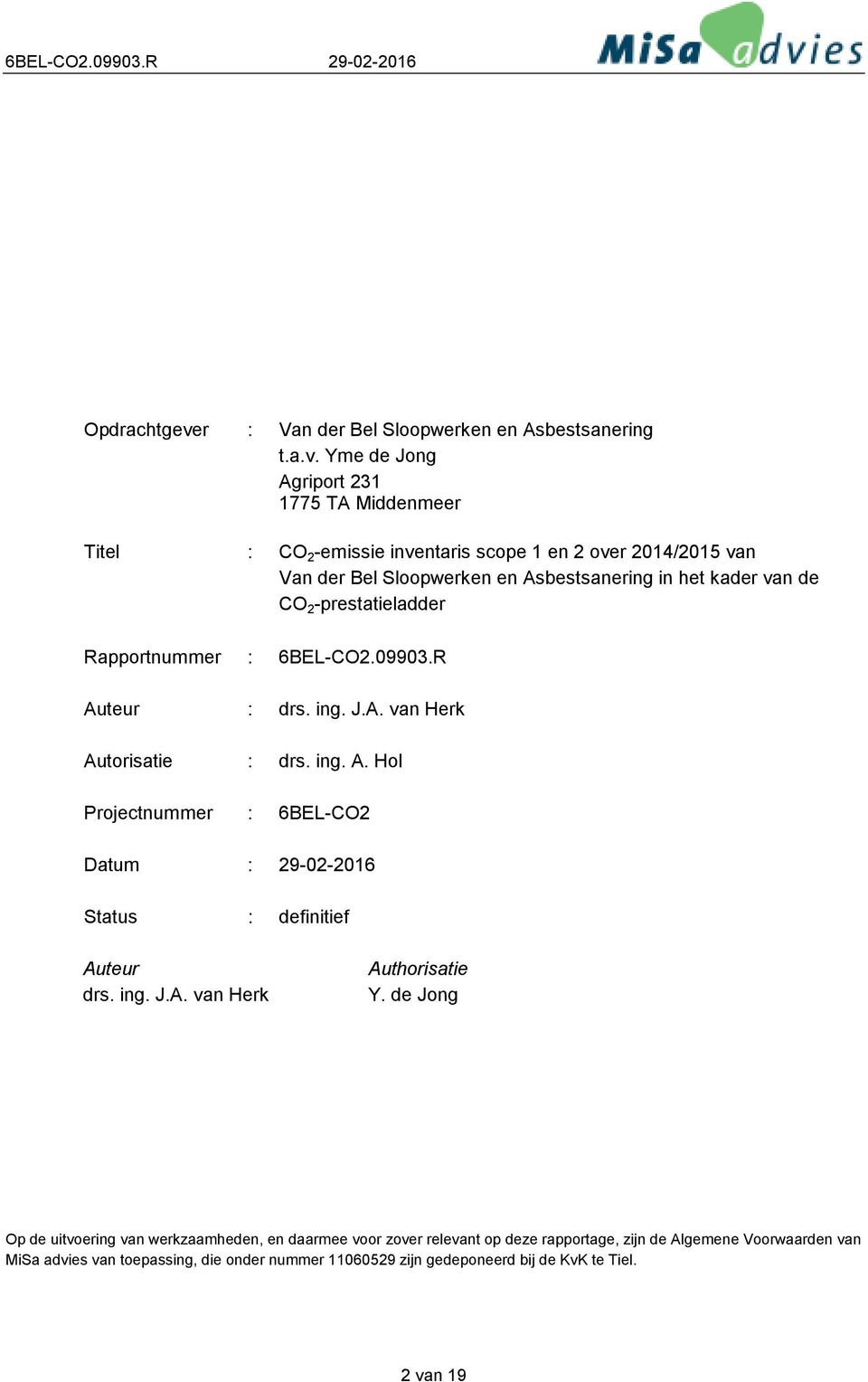 Yme de Jong Agriport 231 1775 TA Middenmeer Titel : CO 2 -emissie inventaris scope 1 en 2 over 2014/2015 van Van der Bel Sloopwerken en Asbestsanering in het kader van de CO