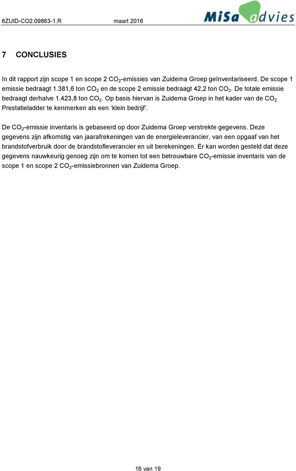 De CO 2 -emissie inventaris is gebaseerd op door Zuidema Groep verstrekte gegevens.