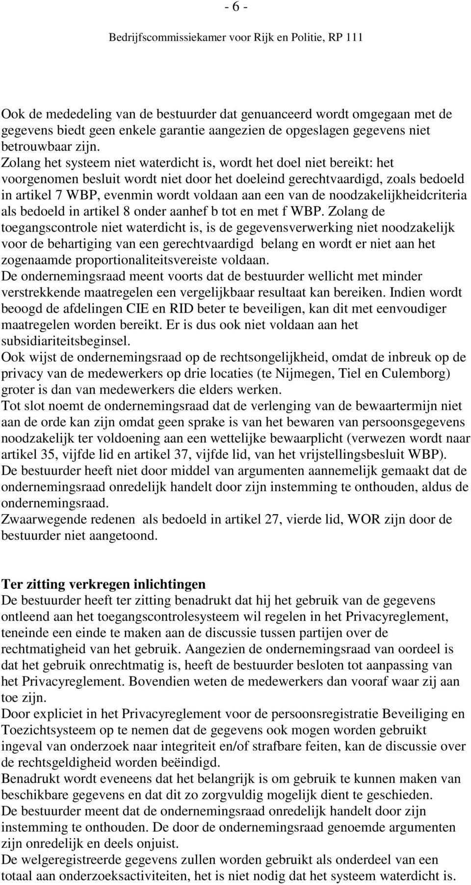 van de noodzakelijkheidcriteria als bedoeld in artikel 8 onder aanhef b tot en met f WBP.