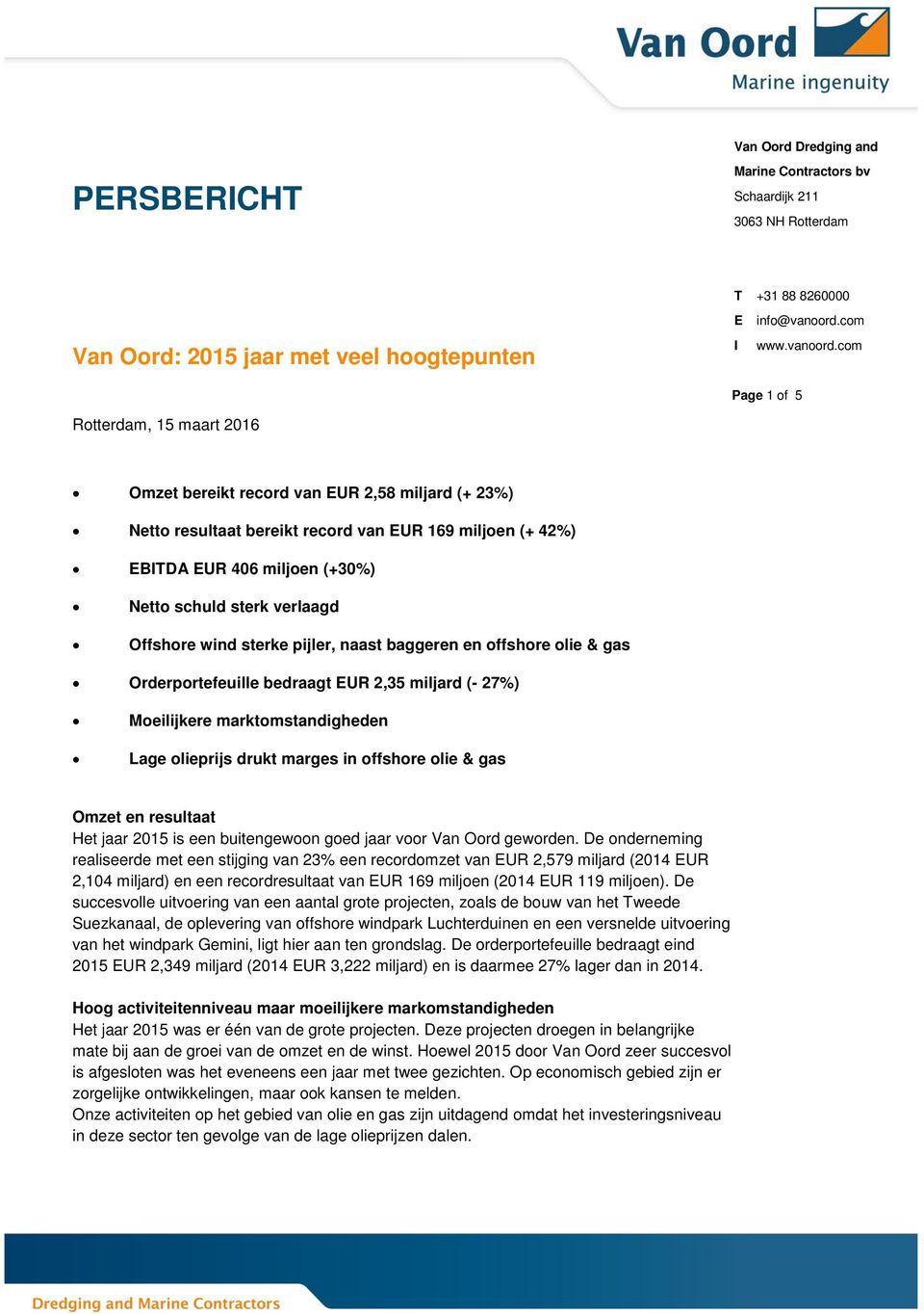 com Page 1 of 5 Rotterdam, 15 maart 2016 Omzet bereikt record van EUR 2,58 miljard (+ 23%) Netto resultaat bereikt record van EUR 169 miljoen (+ 42%) EBITDA EUR 406 miljoen (+30%) Netto schuld sterk