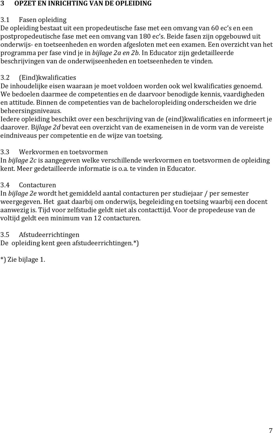 In Educator zijn gedetailleerde beschrijvingen van de onderwijseenheden en toetseenheden te vinden. 3.