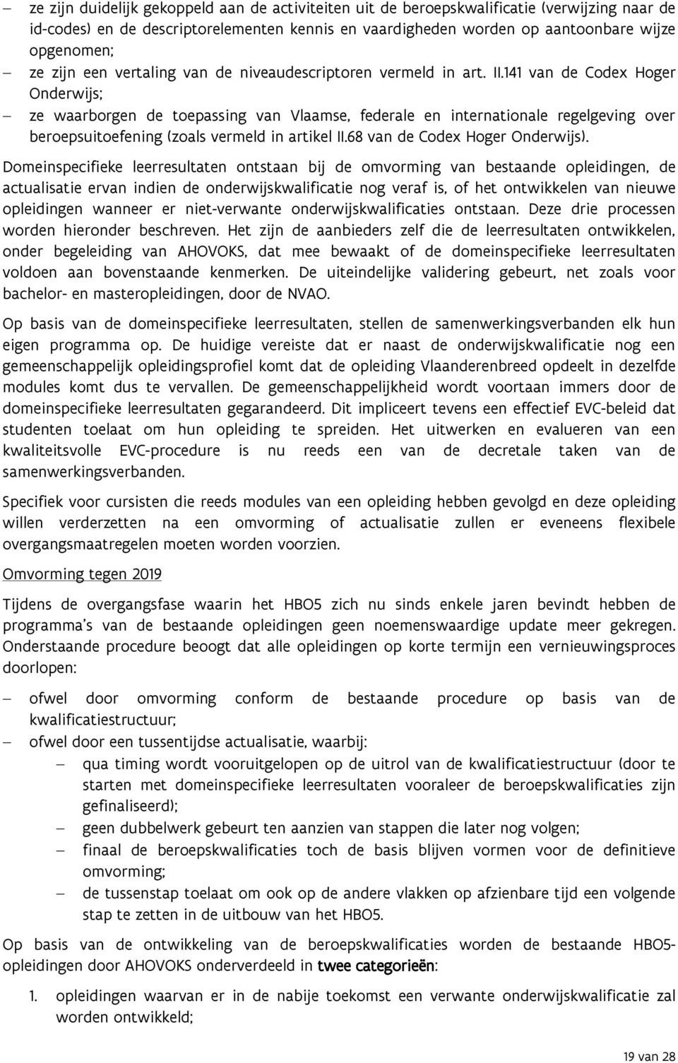 141 van de Codex Hoger Onderwijs; ze waarborgen de toepassing van Vlaamse, federale en internationale regelgeving over beroepsuitoefening (zoals vermeld in artikel II.68 van de Codex Hoger Onderwijs).