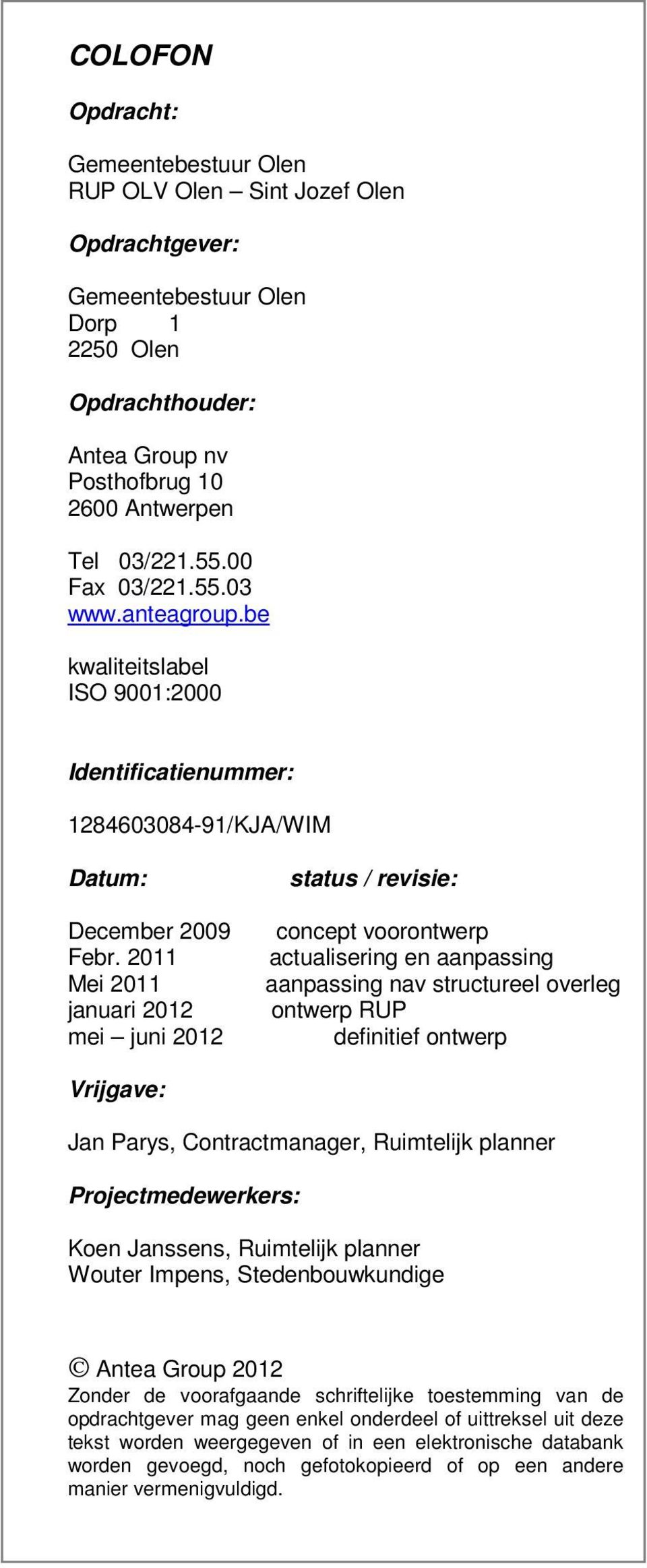 2011 Mei 2011 januari 2012 mei juni 2012 status / revisie: cncept vrntwerp actualisering en aanpassing aanpassing nav structureel verleg ntwerp RUP definitief ntwerp Vrijgave: Jan Parys,