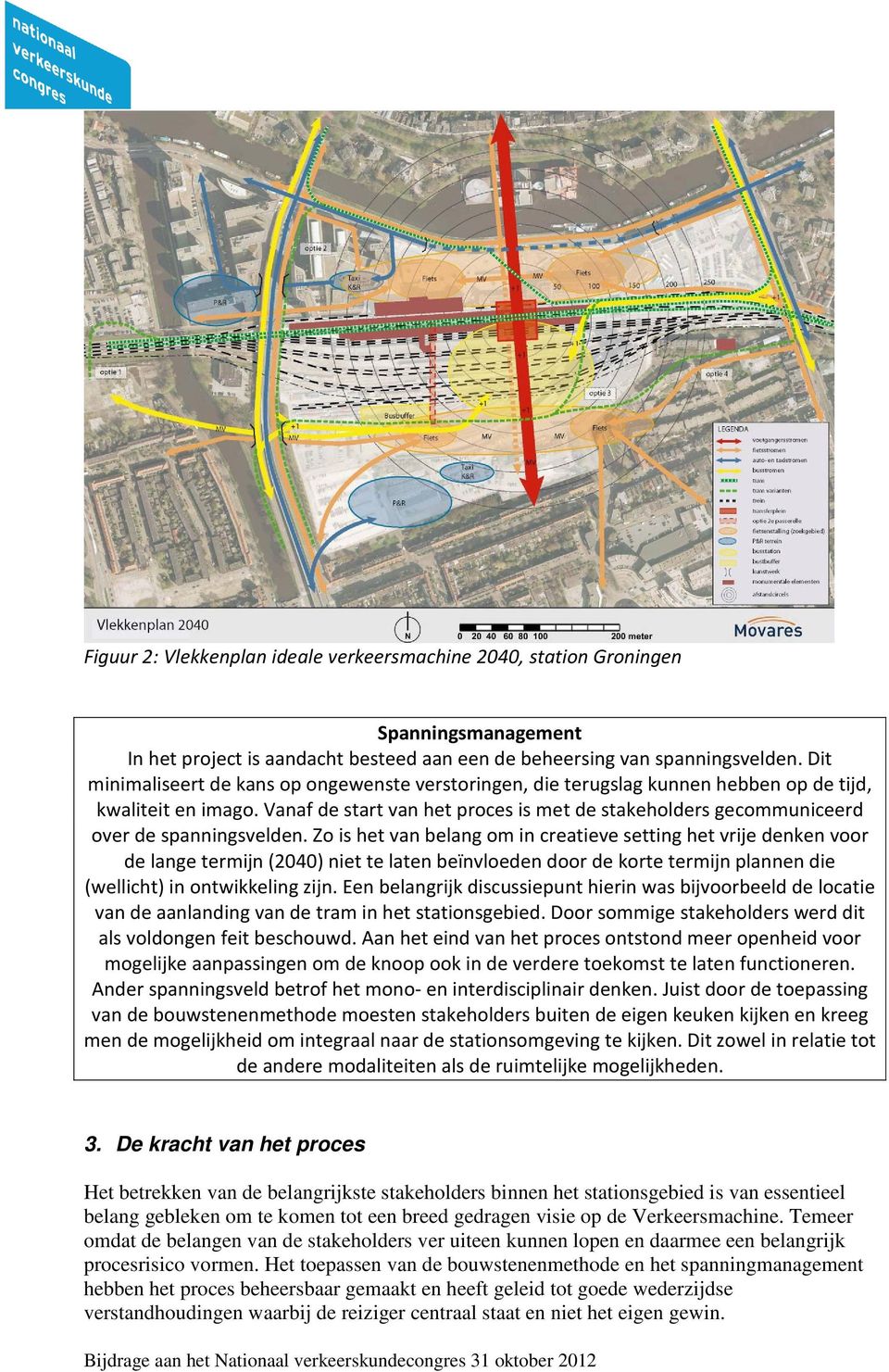 Vanaf de start van het proces is met de stakeholders gecommuniceerd over de spanningsvelden.