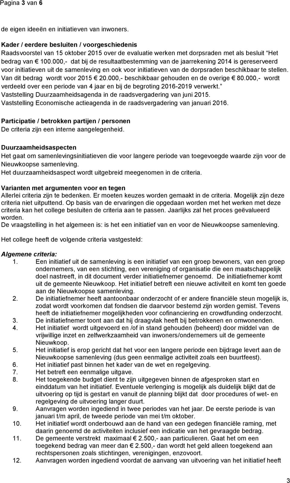 000,- dat bij de resultaatbestemming van de jaarrekening 2014 is gereserveerd voor initiatieven uit de samenleving en ook voor initiatieven van de dorpsraden beschikbaar te stellen.