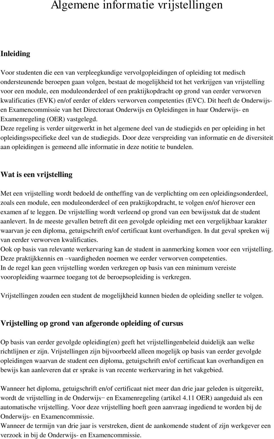 Dit heeft de Onderwijsen Examencommissie van het Directoraat Onderwijs en Opleidingen in haar Onderwijs- en Examenregeling (OER) vastgelegd.