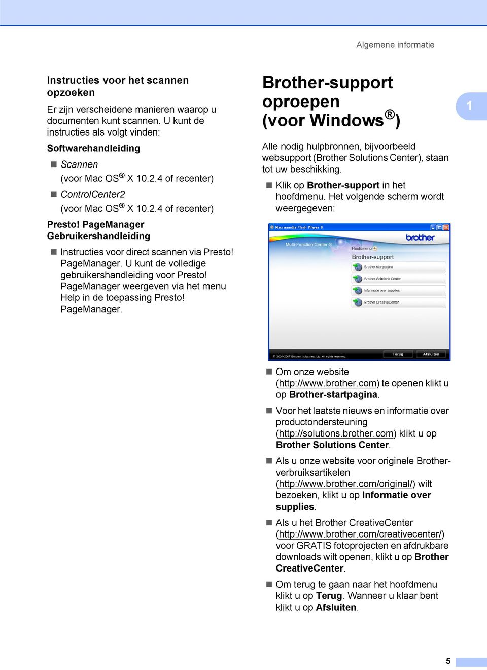 PageManager Gebruikershandleiding Instructies voor direct scannen via Presto! PageManager. U kunt de volledige gebruikershandleiding voor Presto!