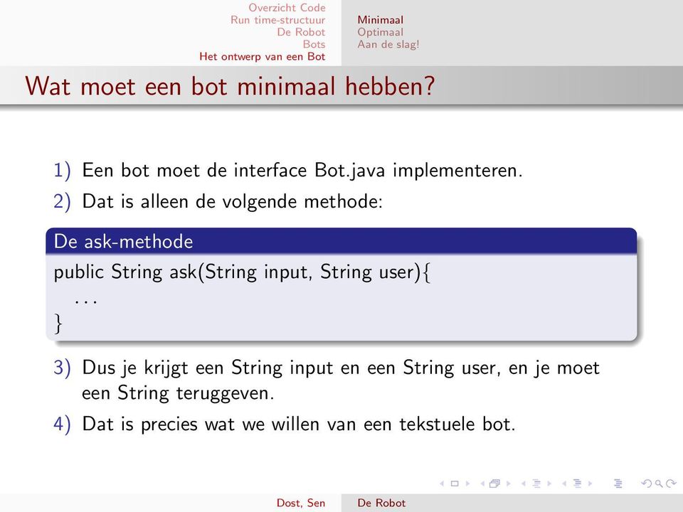 2) Dat is alleen de volgende methode: De ask-methode public String ask(string input,