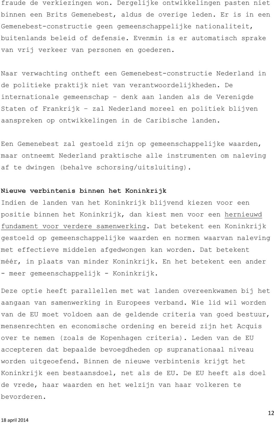 Naar verwachting ontheft een Gemenebest-constructie Nederland in de politieke praktijk niet van verantwoordelijkheden.