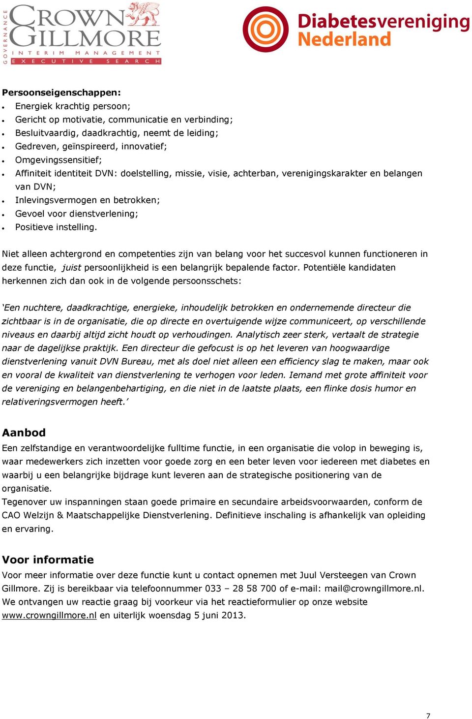 instelling. Niet alleen achtergrond en competenties zijn van belang voor het succesvol kunnen functioneren in deze functie, juist persoonlijkheid is een belangrijk bepalende factor.