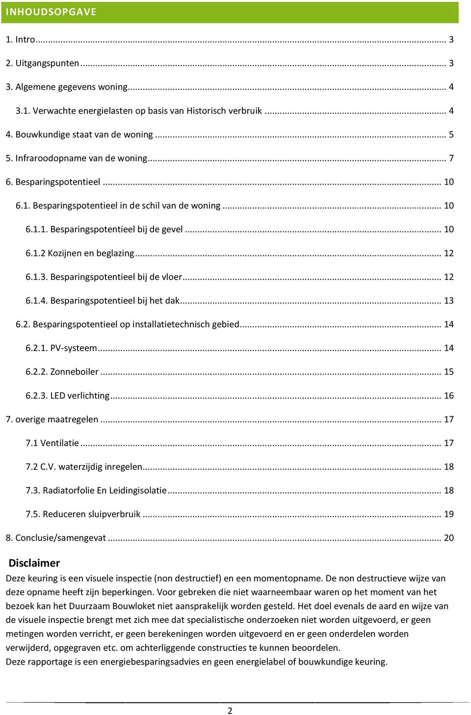 .. 12 6.1.3. Besparingspotentieel bij de vloer... 12 6.1.4. Besparingspotentieel bij het dak... 13 6.2. Besparingspotentieel op installatietechnisch gebied... 14 6.2.1. PV-systeem... 14 6.2.2. Zonneboiler.