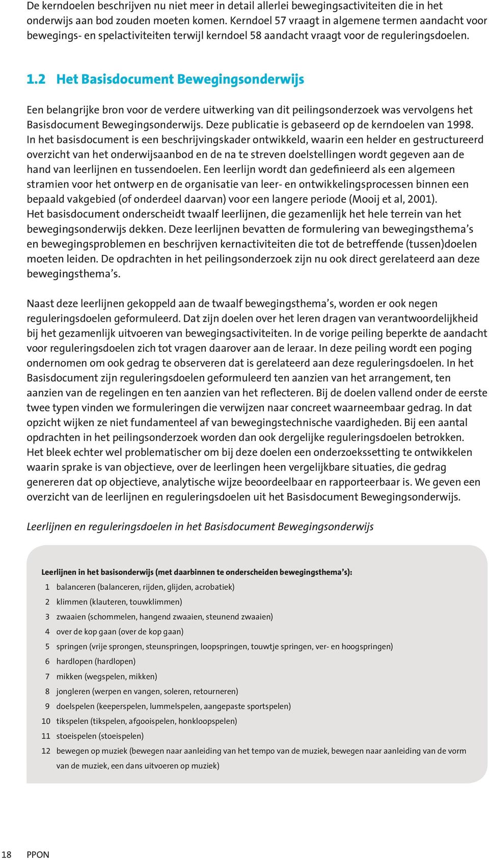 .2 Het Basisdocument Bewegingsonderwijs Een belangrijke bron voor de verdere uitwerking van dit peilingsonderzoek was vervolgens het Basisdocument Bewegingsonderwijs.