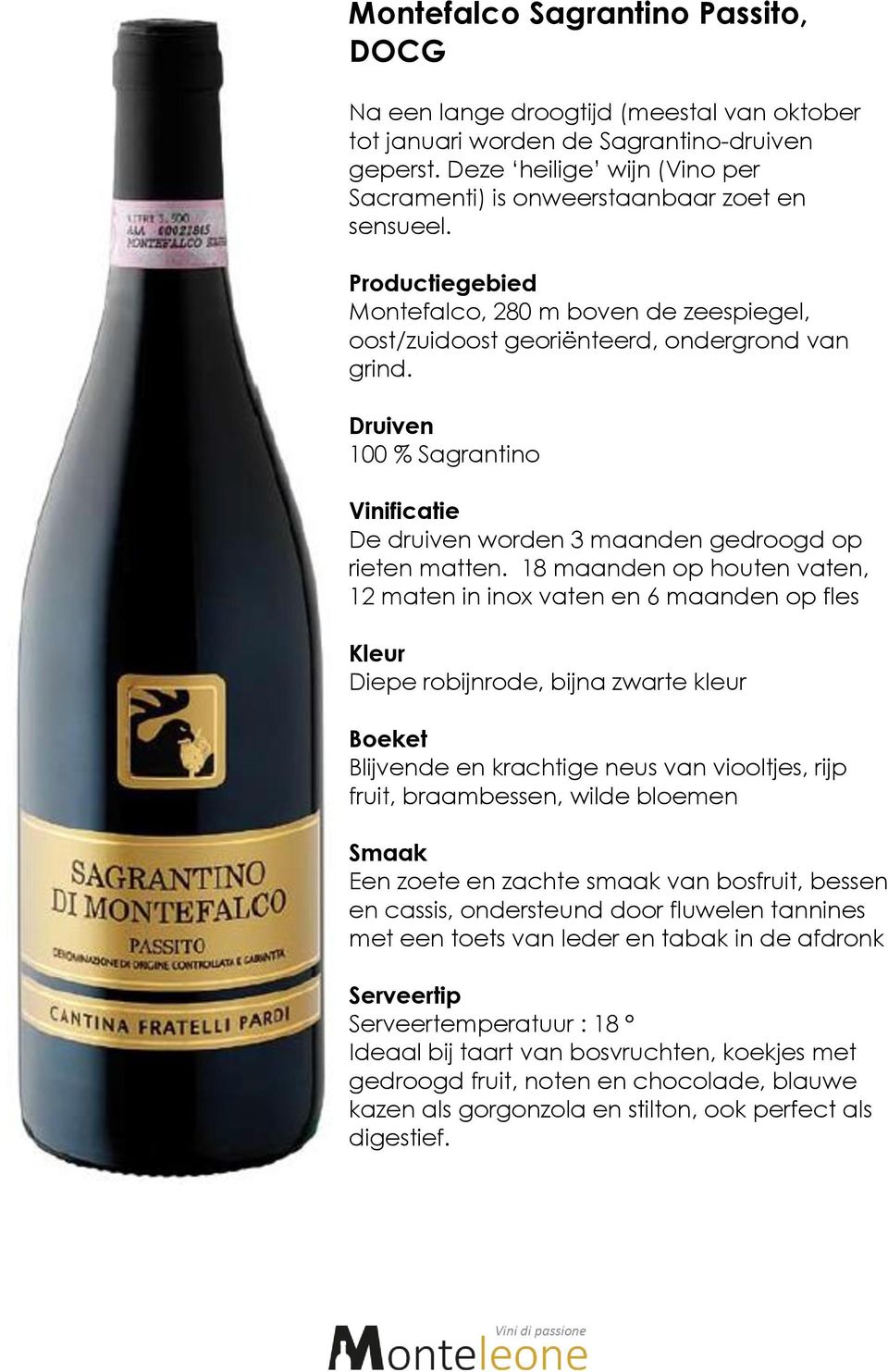 100 % Sagrantino De druiven worden 3 maanden gedroogd op rieten matten.