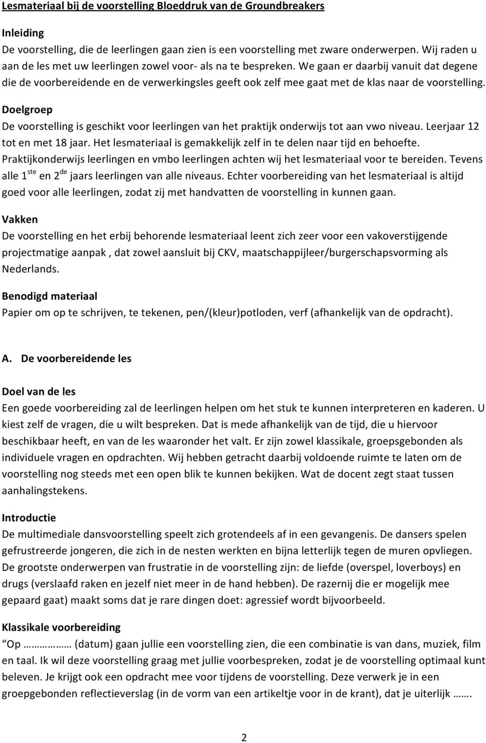 Doelgroep Devoorstellingisgeschiktvoorleerlingenvanhetpraktijkonderwijstotaanvwoniveau.Leerjaar12 totenmet18jaar.hetlesmateriaalisgemakkelijkzelfintedelennaartijdenbehoefte.