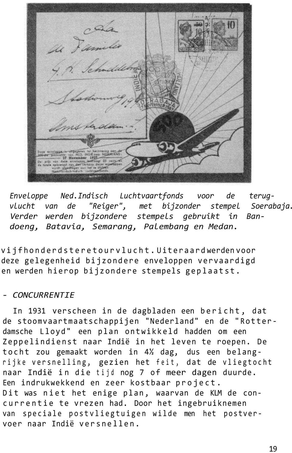 Uiteraard werden voor deze gelegenheid bijzondere enveloppen vervaardigd en werden hierop bijzondere stempels geplaatst.