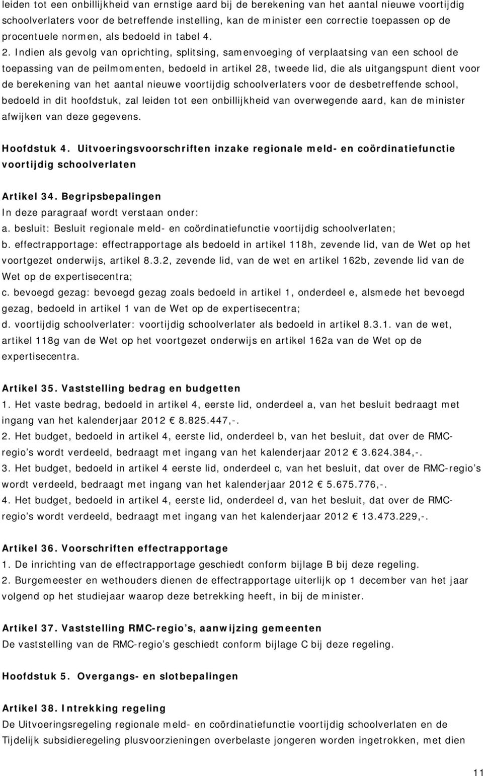 Indien als gevolg van oprichting, splitsing, samenvoeging of verplaatsing van een school de toepassing van de peilmomenten, bedoeld in artikel 28, tweede lid, die als uitgangspunt dient voor de