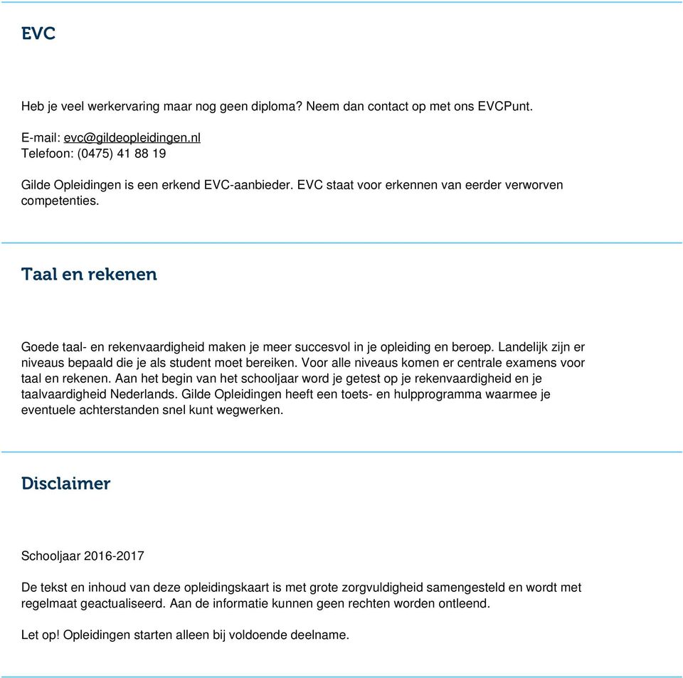 Taal en rekenen Goede taal- en rekenvaardigheid maken je meer succesvol in je opleiding en beroep. Landelijk zijn er niveaus bepaald die je als student moet bereiken.