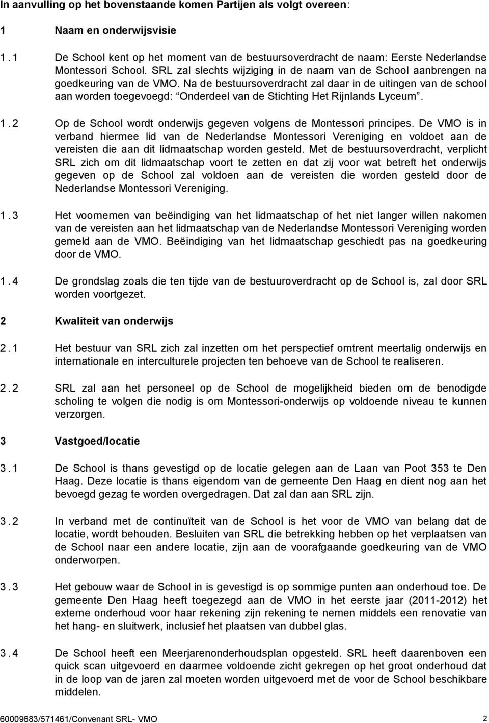 Na de bestuursoverdracht zal daar in de uitingen van de school aan worden toegevoegd: Onderdeel van de Stichting Het Rijnlands Lyceum. 1.