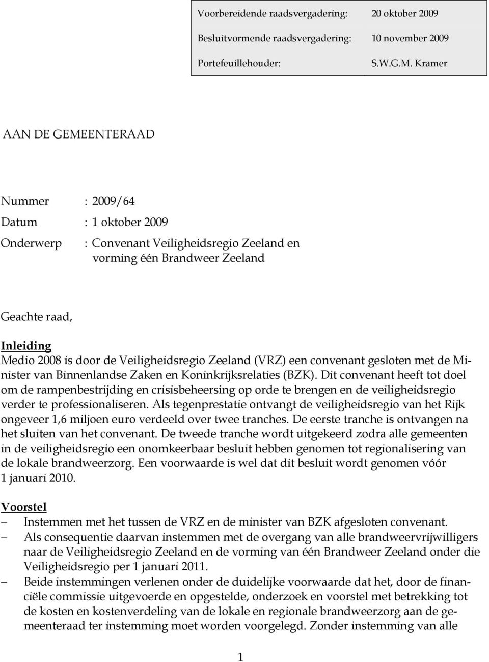 Veiligheidsregio Zeeland (VRZ) een convenant gesloten met de Minister van Binnenlandse Zaken en Koninkrijksrelaties (BZK).
