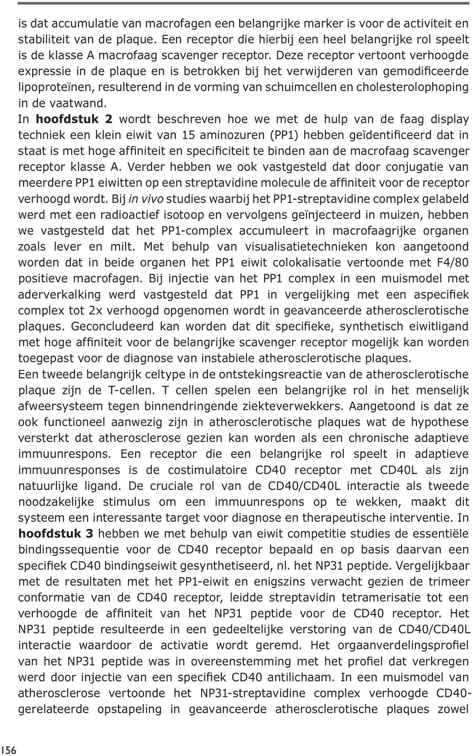 In hoofdstuk 2 in vivo zoals lever en milt. Met behulp van visualisatietechnieken kon aangetoond toegepast voor de diagnose van instabiele atherosclerotische plaques.