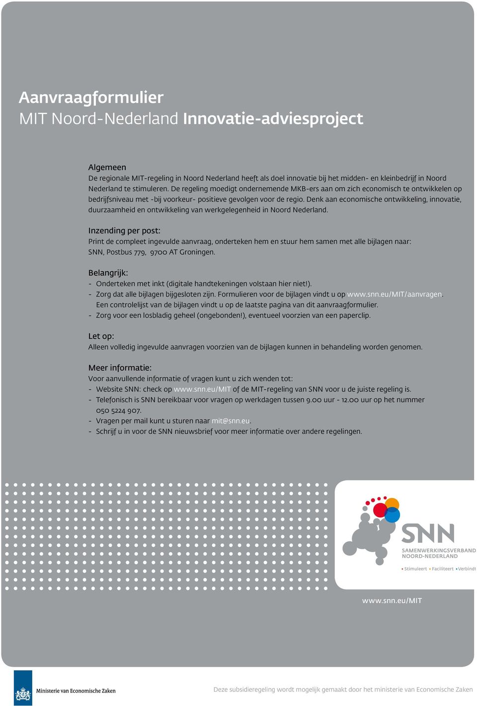 Denk aan economische ontwikkeling, innovatie, duurzaamheid en ontwikkeling van werkgelegenheid in Noord Nederland.