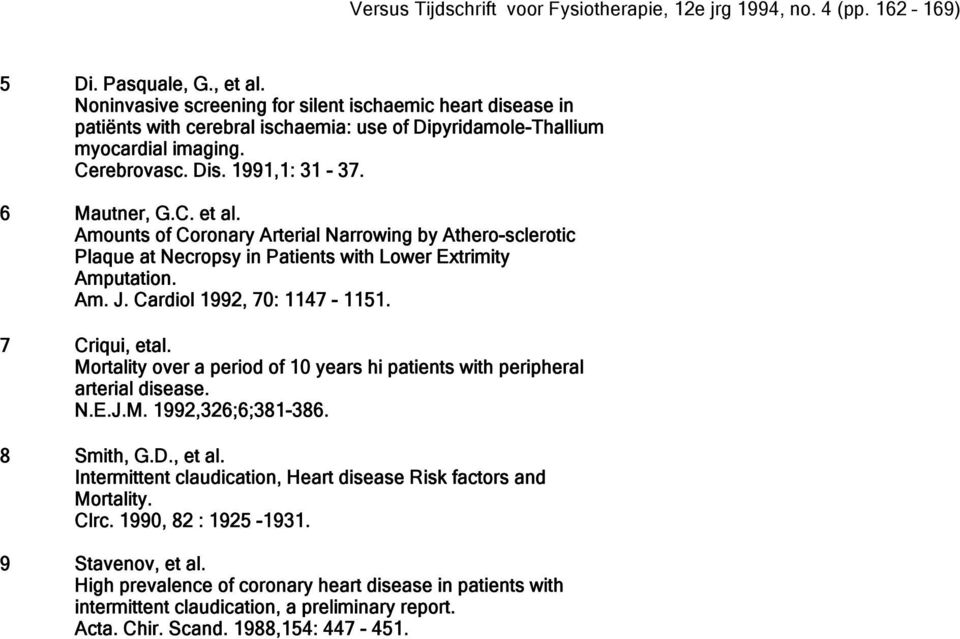 7 Criqui, etal. Mortality over a period of 10 years hi patients with peripheral arterial disease. N.E.J.M. 1992,326;6;381-386. 8 Smith, G.D., et al.