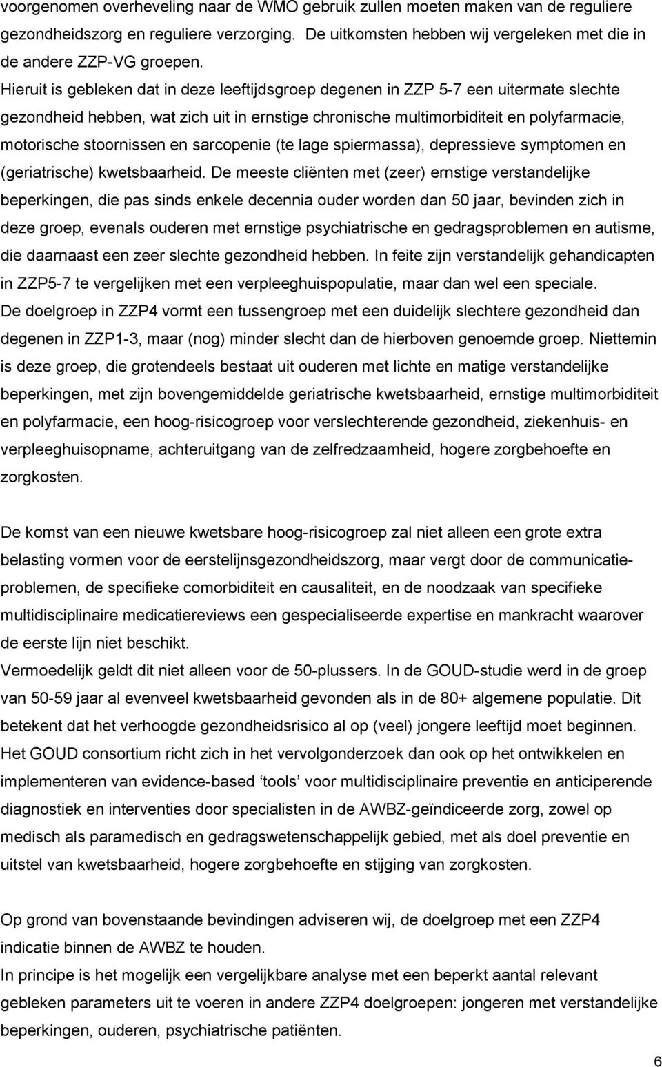 en sarcopenie (te lage spiermassa), depressieve symptomen en (geriatrische) kwetsbaarheid.