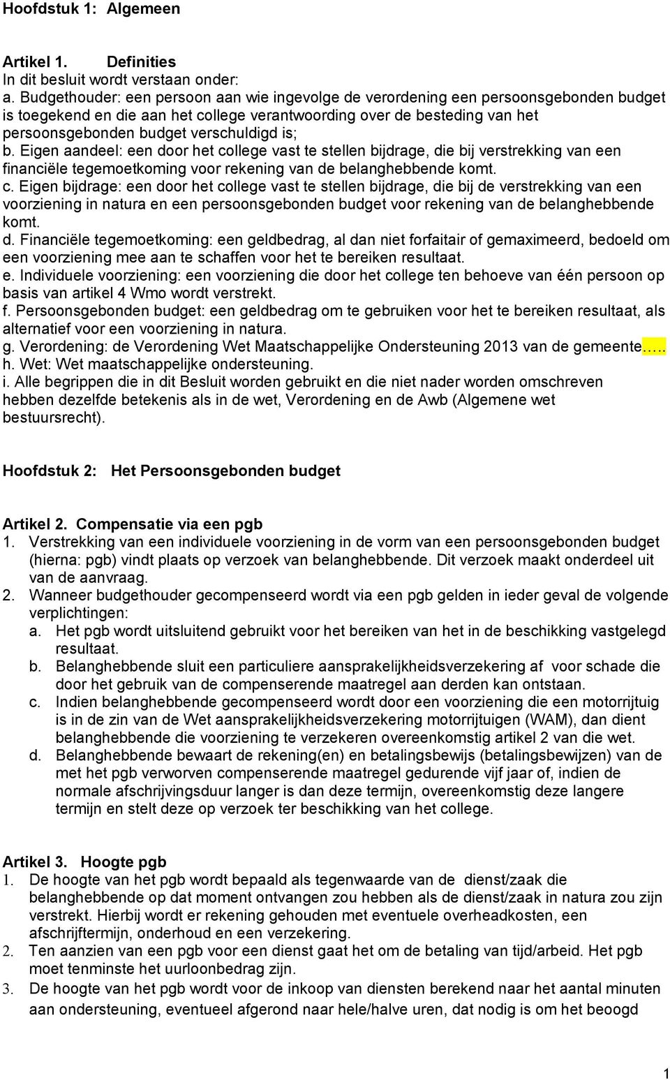 verschuldigd is; b. Eigen aandeel: een door het co