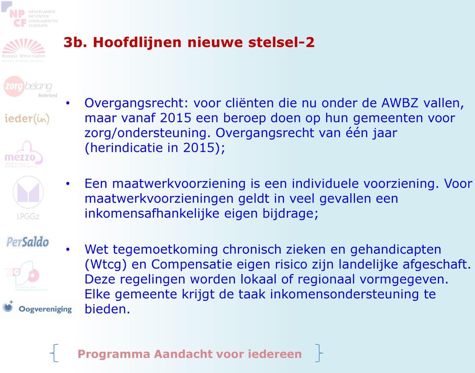 Voor maatwerkvoorzieningen geldt in veel gevallen een inkomensafhankelijke eigen bijdrage; Wet tegemoetkoming chronisch zieken en gehandicapten (Wtcg) en