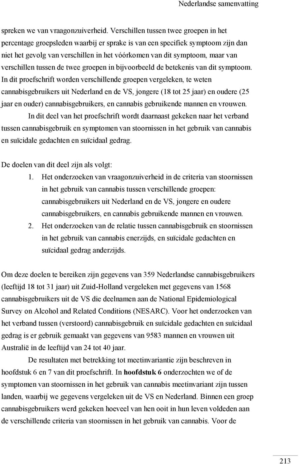 verschillen tussen de twee groepen in bijvoorbeeld de betekenis van dit symptoom.